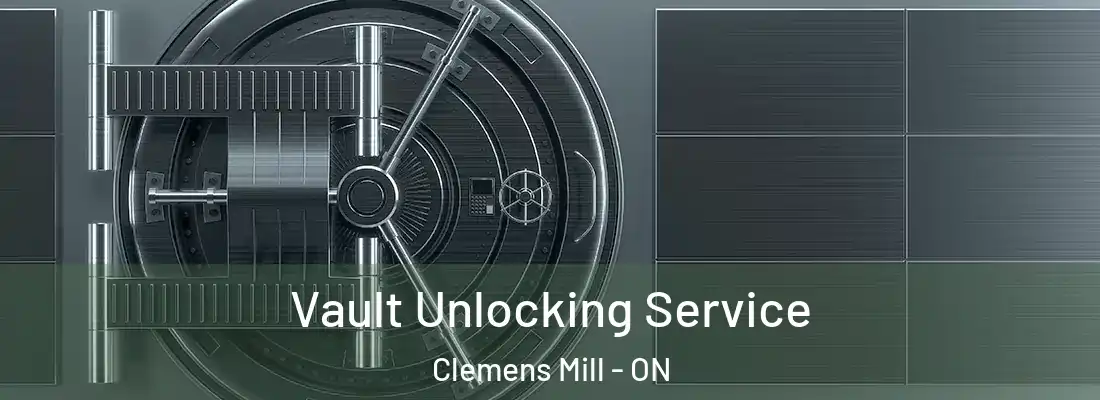  Vault Unlocking Service Clemens Mill - ON