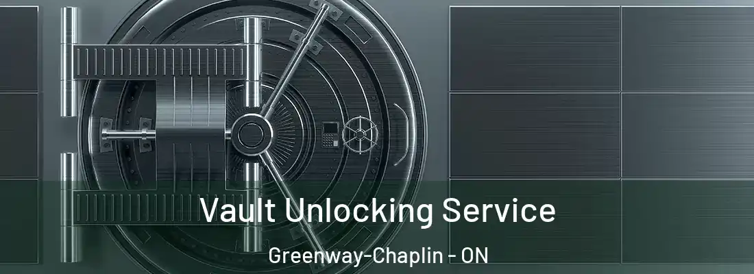  Vault Unlocking Service Greenway-Chaplin - ON