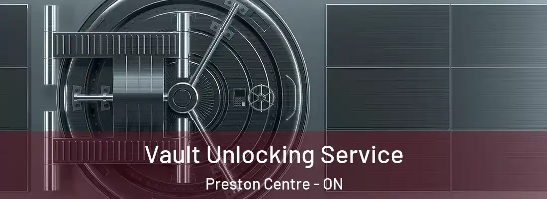  Vault Unlocking Service Preston Centre - ON