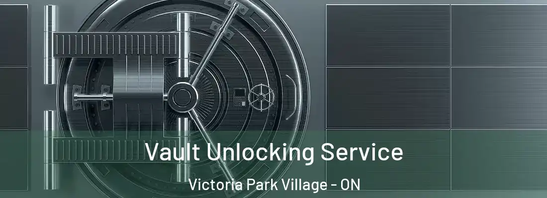  Vault Unlocking Service Victoria Park Village - ON