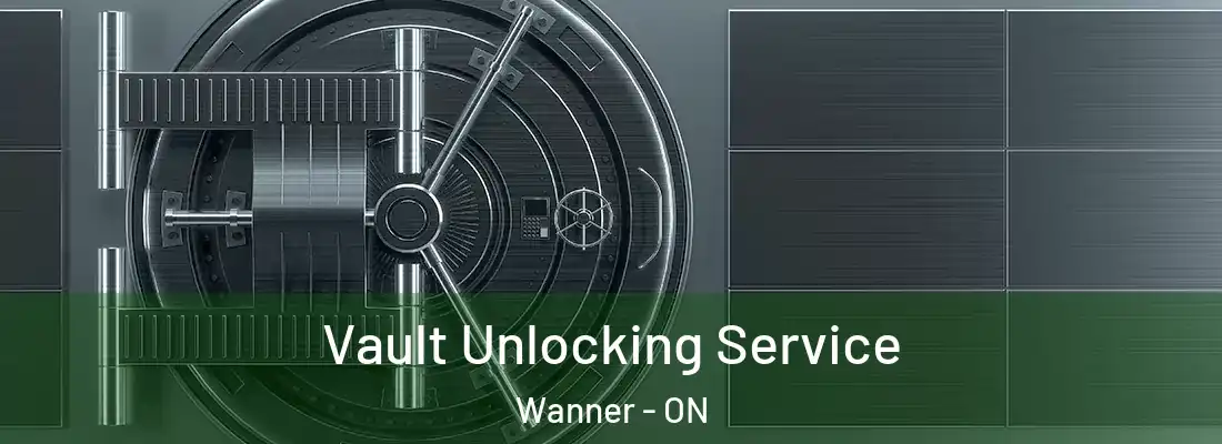  Vault Unlocking Service Wanner - ON